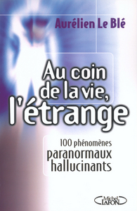 Image de Au coin de la vie, l'étrange 100 phénomènes paranormaux hallucinants
