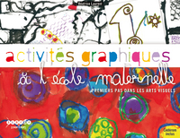 Picture of ACTIVITES GRAPHIQUES A L'ECOLE MATERNELLE - PREMIERS PAS DANS LES ARTS VISUELS