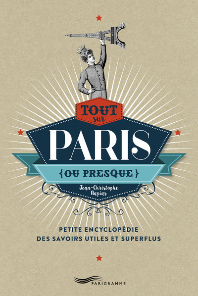 Image de Tout sur Paris (ou presque) - Petite encyclopédie des savoirs utiles et superflus