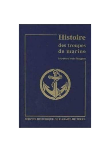 Image de Histoire des troupes de marine à travers leurs insignes. Tome 1, Des origines à la 2e Guerre mondial