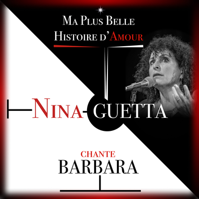 Image de MA PLUS BELLE HISTOIRE D AMOUR NINA GUETTA CHANTE BARBARA