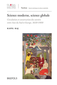Picture of Science moderne, science globale : circulation et construction des savoirs entre Asie du Sud et Europe, 1650-1900