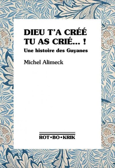 Image de Dieu t'a créé, tu as crié ! - une histoire des Guyanes