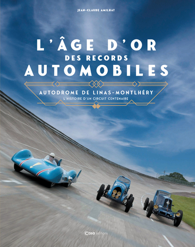 Picture of L'âge d'or des records automobiles - Autodrome de Linas-Montlhéry l'histoire d'un circuit centenaire