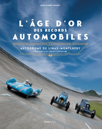 Picture of L'âge d'or des records automobiles - Autodrome de Linas-Montlhéry l'histoire d'un circuit centenaire
