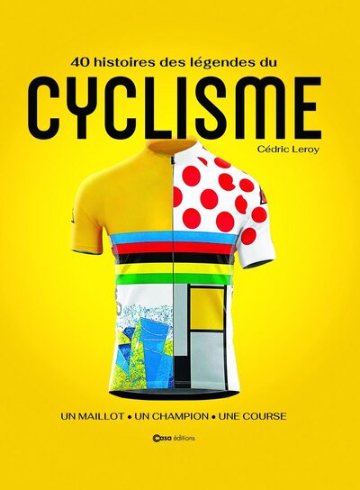 Picture of 40 histoires de légende du Cyclisme - Un maillot, un champion, une course