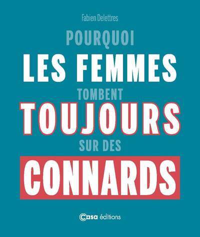 Image de Pourquoi les femmes tombent toujours sur des connards