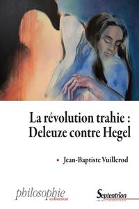 Picture of La révolution trahie : Deleuze contre Hegel