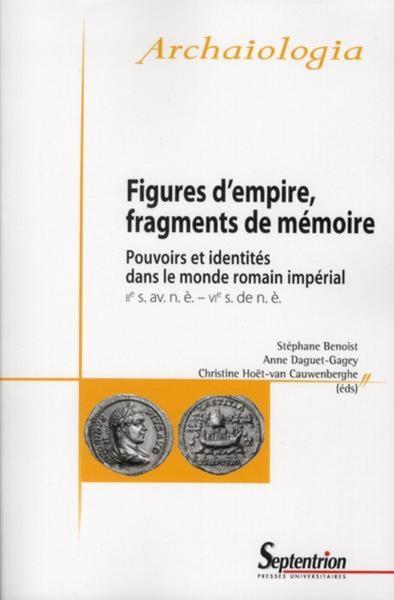 Image de Figures d'empire, fragments de mémoire pouvoirs et identités dans le monde romain impérial, IIe s. av. n. è.-VIe s. de n. è.