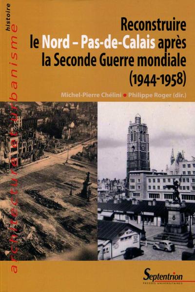 Image de RECONSTRUIRE LE NORD PAS DE CALAIS APRES LA SECONDE GUERRE MONDIALE 1944 1958