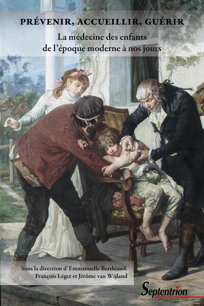 Picture of Prévenir, accueillir, guérir. La médecine des enfants de l'époque moderne à nos jours