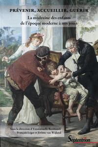 Picture of Prévenir, accueillir, guérir. La médecine des enfants de l'époque moderne à nos jours