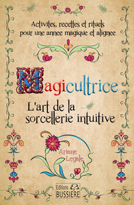 Image de Magicultrice - L'art de la sorcellerie intuitive - Activités, recettes et rituels pour une année magique et alignée