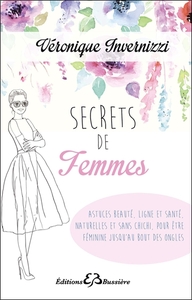 Image de Secrets de femme - Astuces beauté, ligne et santé, naturelles et sans chichi, pour être féminine jusqu'au bout des ongles