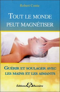 Image de Tout le monde peut magnétiser - Guérir et soulager avec les mains et les aimants