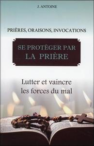 Image de Se protéger par la prière - Lutter et vaincre les forces du mal