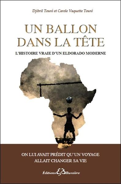 Image de Un ballon dans la tête - L'histoire vraie d'un eldorado moderne