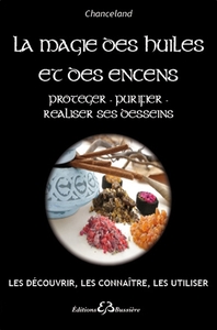 Image de La Magie des huiles et des encens - Protéger - Purifier - Réaliser ses desseins
