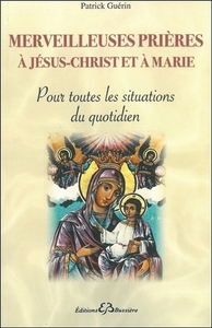 Image de Merveilleuses prières à Jésus-Christ et à Marie - Pour toutes les situations du quotidien