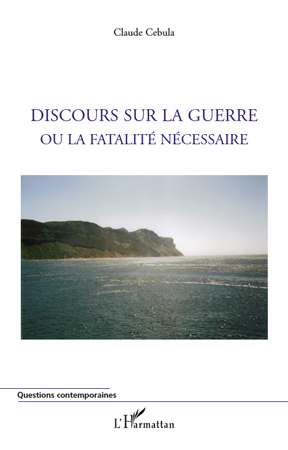 Image de Discours sur la guerre ou la fatalité nécessaire