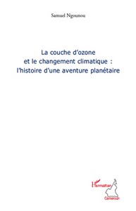 Picture of La couche d'ozone et le changement climatique : l'histoire d'une aventure planétaire