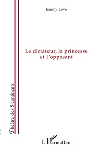 Picture of Le dictateur, la princesse et l'opposant