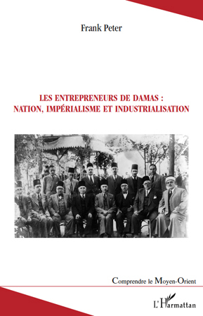 Image de Les entrepreneurs de Damas : nation, impérialisme et industrialisation