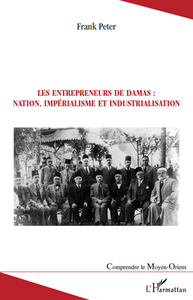 Image de Les entrepreneurs de Damas : nation, impérialisme et industrialisation