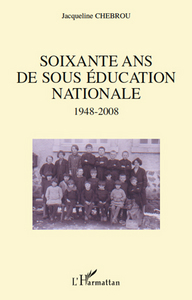 Image de Soixante ans de sous éducation nationale 1948-2008