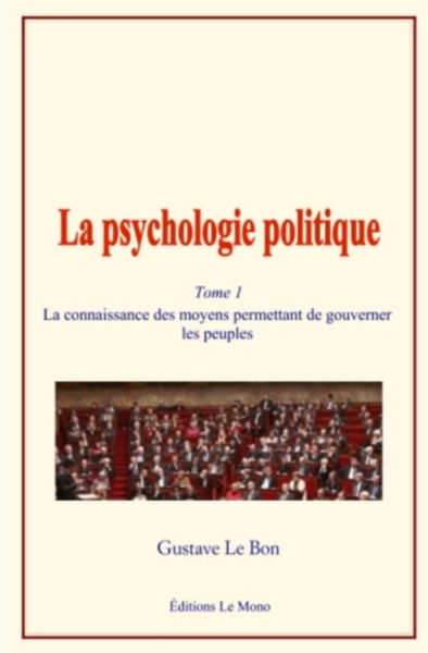 Image de La psychologie politique (Tome 1) - La connaissance des moyens permettant de gouverner les peuples