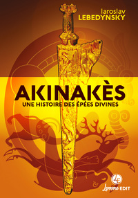 Picture of AKINAKES : UNE HISTOIRE DES EPEES DIVINES EN EURASIE.