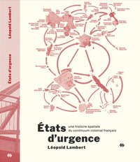 Image de États d'urgence - une histoire spatiale du continuum colonial français