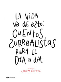 Picture of La vida va de esto: Cuentos Surrealistas para el día a día