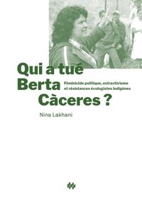 Image de Qui a tué Berta Cáceres ? - féminicide politique, extactivisme [i.e. extractivisme] et résistances écologistes indigènes