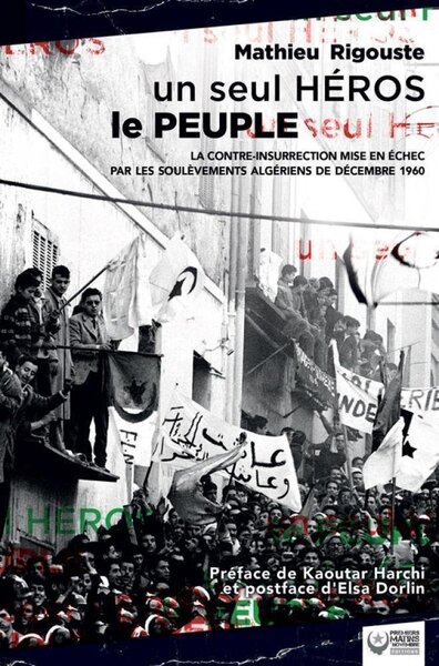 Image de Un seul héros le peuple - la contre-insurrection mise en échec par les soulèvements algériens de 1960