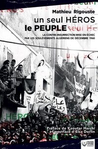 Image de Un seul héros le peuple - la contre-insurrection mise en échec par les soulèvements algériens de 1960