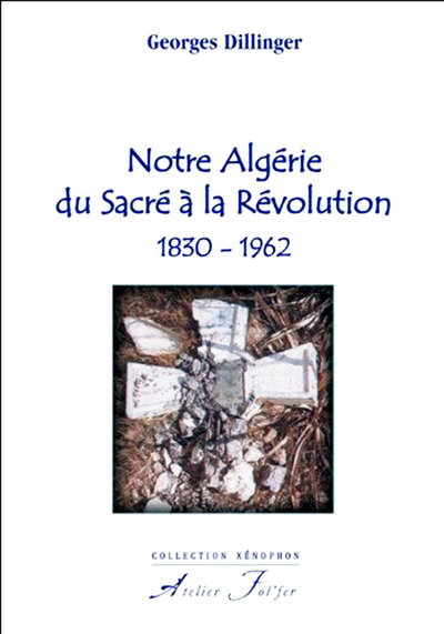 Image de Notre Algérie du Sacré à la Révolution. 1830-1962