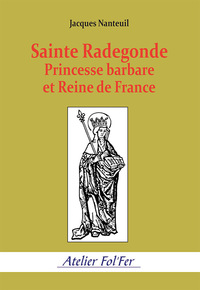 Picture of Sainte Radegonde. Princesse barbare et Reine de France