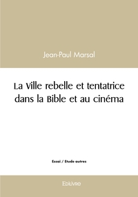 Picture of La Ville rebelle et tentatrice dans la Bible et au cinéma
