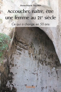 Image de Accoucher, naître, être une femme au 21° siècle