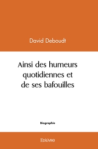 Picture of Ainsi des humeurs quotidiennes et de ses bafouilles