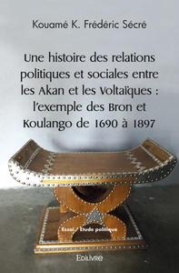 Picture of Une histoire des relations politiques et sociales entre les akan et les voltaïques : l'exemple des bron et koulango de 1690 à 1897