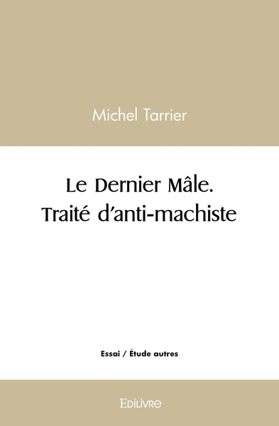 Image de Le Dernier Mâle. Traité d'anti-machiste