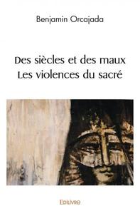 Image de Des siècles et des maux  § les violences du sacré