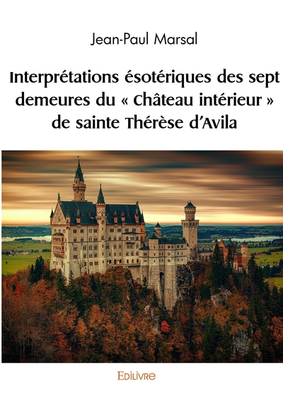 Image de Interprétations ésotériques des sept demeures du " Château intérieur " de sainte Thérèse d'Av