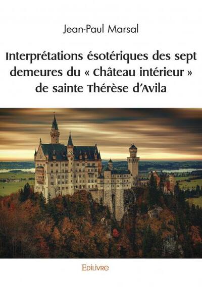 Picture of Interprétations ésotériques des sept demeures du « château intérieur » de sainte thérèse d’avila