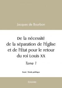 Picture of De la nécessité de la séparation de l'église et de l'état pour le retour du roi louis xx