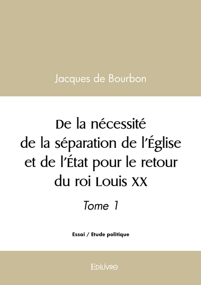 Image de De la nécessité de la séparation de l'Église et de l'État pour le retour du roi Louis XX - Tome