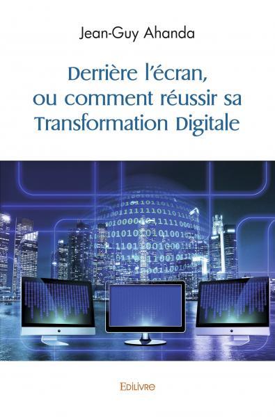 Image de Derrière l'écran, ou comment réussir sa transformation digitale