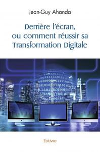 Image de Derrière l'écran, ou comment réussir sa transformation digitale